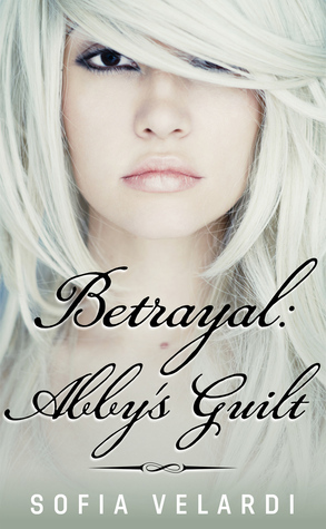 Betrayal: Abby's Guilt by Sofia Velardi