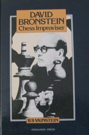 David Bronstein--Chess Improviser by Boris Samoilovich Vainshtein
