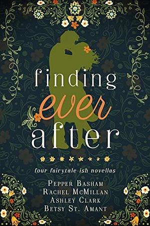 Finding Ever After: four fairytale-ish novellas by Pepper D. Basham
