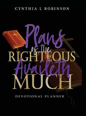 Plans of the Righteous Availeth Much: Devotional Planner by Cynthia Robinson