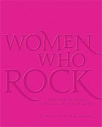 Women Who Rock: Bessie to Beyonce. Girl Groups to Riot Grrrl. by Evelyn McDonnell