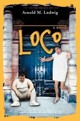 Loco by Arnold M. Ludwig