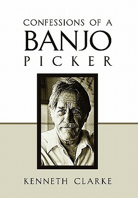 Confessions of a Banjo Picker by Kenneth Clarke