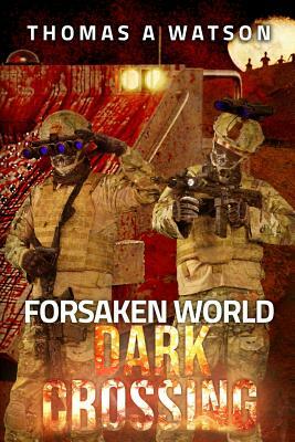 Forsaken World: Dark Crossing by Thomas A. Watson