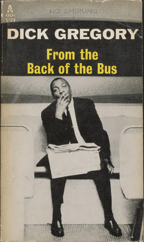 From the Back of the Bus by Dick Gregory