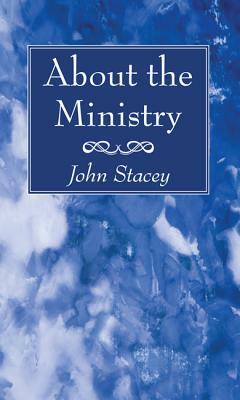 About the Ministry by John Stacey