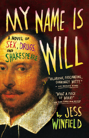 My Name Is Will: A Novel of Sex, Drugs, and Shakespeare by Jess Winfield
