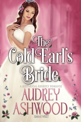 The Cold Earl's Bride: A Historical Regency Romance by Audrey Ashwood