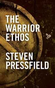 The Warrior Ethos by Steven Pressfield