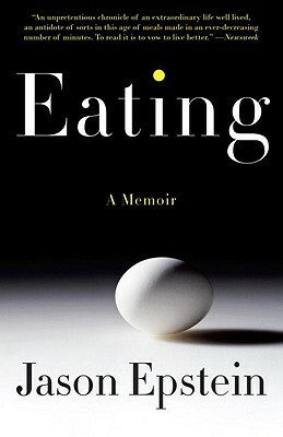 Eating: A Memoir by Jason Epstein