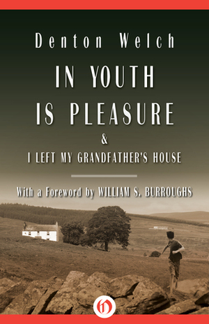In Youth Is Pleasure: I Left My Grandfather's House by William S. Burroughs, Denton Welch