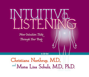 Intuitive Listening: How Intuition Talks Through Your Body by Christiane Northrup, Mona Lisa Schulz