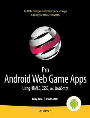Pro Android Web Game Apps: Using Html5, Css3 and JavaScript by Juriy Bura, Paul Coates