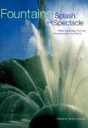 Fountains: Splash and Spectacle : Water and Design from the Renaissance to the Present by Marilyn F. Symmes