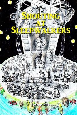 Shouting at Sleepwalkers by Carl Jason Hawkins, Jeremy Bell