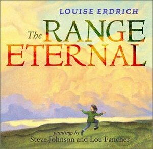 The Range Eternal by Louise Erdrich, Lou Fancher, Steve Johnson