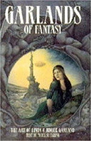 Garlands of Fantasy: The Art of Linda & Roger Garland by Nigel Suckling, Linda Garland