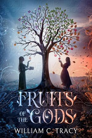 Fruits of the Gods: An Epic Fantasy by William C. Tracy, William C. Tracy