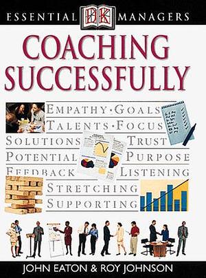 DK Essential Managers: Coaching Successfully by John Eaton, John Eaton, Riy Johnson