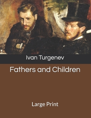 Fathers and Children: Large Print by Ivan Turgenev