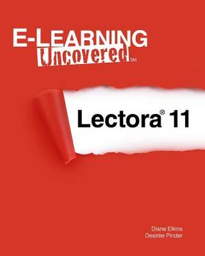 E-Learning Uncovered: Lectora 11 by Desiree Pinder, Diane Elkins