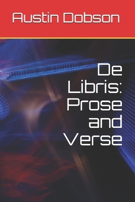 De Libris: Prose and Verse by Austin Dobson