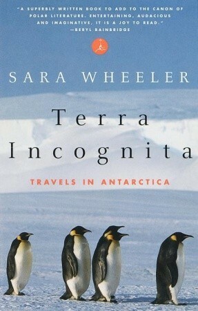 Terra Incognita: Travels in Antarctica by Sara Wheeler