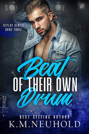 Beat of Their Own Drum by K.M. Neuhold