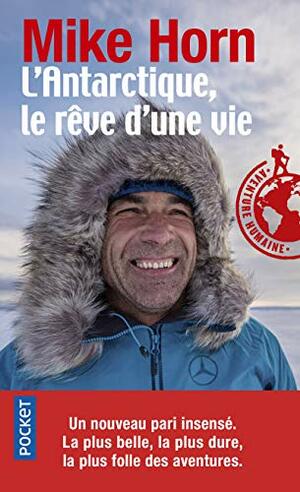 L'antarctique, le rêve d'une vie by Mike Horn