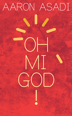 Ohmigod! by Aaron Asadi
