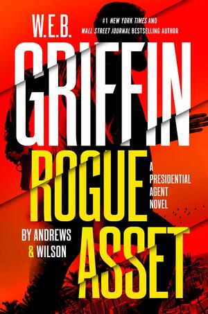 Rogue Asset by Brian Andrews, Jeffrey Wilson, W.E.B. Griffin
