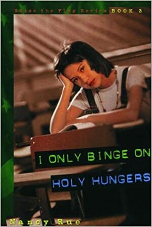 I Only Binge on Holy Hungers by Nancy N. Rue