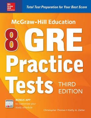 McGraw-Hill Education 8 GRE Practice Tests, Third Edition by Christopher Thomas, Kathy A. Zahler