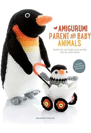 Amigurumi Parent and Baby Animals: Crochet Soft and Snuggly Moms and Dads with the Cutest Babies! by Joke Vermeiren