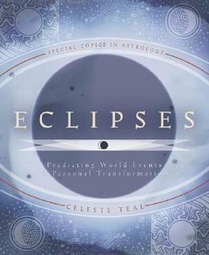 Eclipses: Predicting World Events & Personal Transformation by Celeste Teal