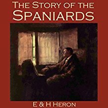 The Story of the Spaniards by H. Heron, Hesketh Hesketh-Prichard, E. Heron, Kate Prichard