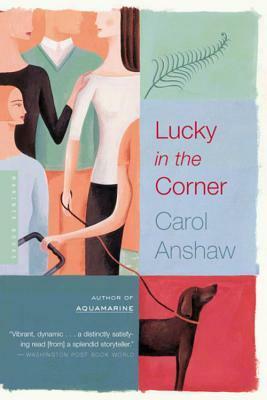 Lucky in the Corner by Carol Anshaw