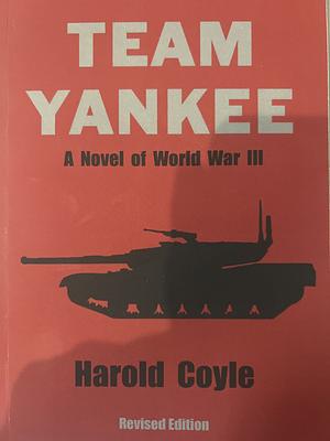 Team Yankee: A Novel of World War III Revised Edition by Harold Coyle