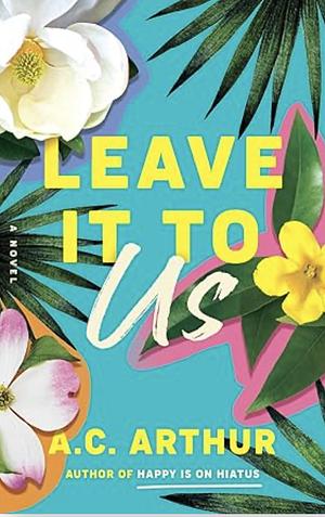 Leave It to Us: A Novel by A.C. Arthur