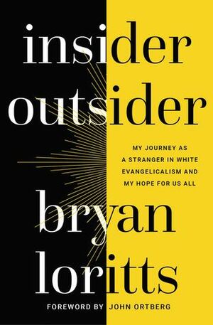 Insider Outsider: My Journey as a Stranger in White Evangelicalism and My Hope for Us All by Bryan Loritts