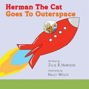 Herman The Cat Goes To Outerspace by Julie R. Harrison