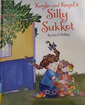 Kayla and Kugel's Silly Sukkot by Ann D. Koffsky, Ann D. Koffsky