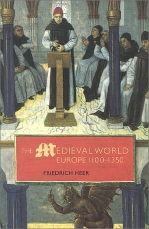 The Medieval World: Europe 1100-1350 by Friedrich Heer, Janet Sondheimer