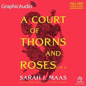 A Court of Thorns and Roses (Dramatized Adaptation) Parts 1&2 by Sarah J. Maas