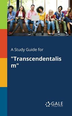 A Study Guide for "Transcendentalism" by Cengage Learning Gale