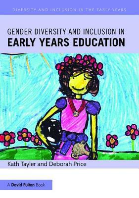 Gender Diversity and Inclusion in Early Years Education by Deborah Price, Kath Tayler
