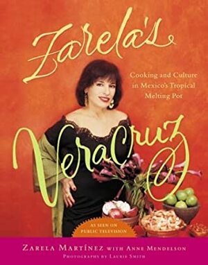 Zarela's Veracruz: Cooking and Culture in Mexico's Tropical Melting Pot by Anne Mendelson, Zarela Martinez