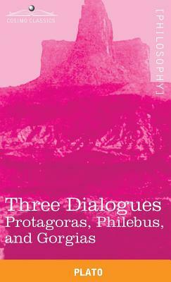 Three Dialogues: Protagoras, Philebus, and Gorgias by Plato