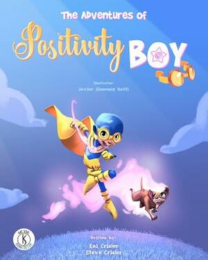 The Adventures of Positivity Boy by Kai Crisler, Catherine Osornio, Steve Crisler