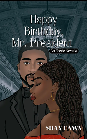 Happy Birthday, Mr. President by Shay Dawn